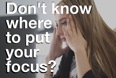 Don't know where to put your focus?